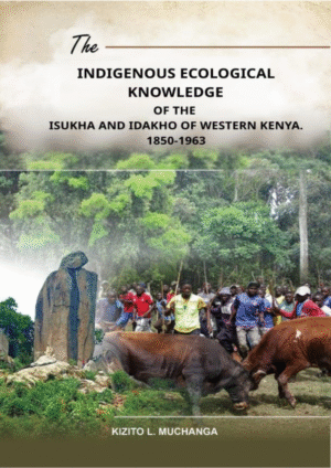 The Indigenous Ecological Knowledge of the Isukha and Idakho Communities of Western Kenya, c. 1850-1963