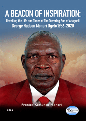 A Beacon of Inspiration: Unveiling the Life and Times of The Towing Son of Abagusii – George Hudson Monari Ogeto [1936-2020]